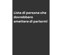 Lista di persone che dovrebbero smettere di parlarmi: Taccuino per Appunti Divertente | Quaderno Divertente per un Amico, Amica, Collega, Fratello | Idea Regalo