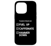 Liste de contrôle des camionneurs : Fuel Up, Caféinate, Hammer Down Coque pour iPhone 14 Pro Max