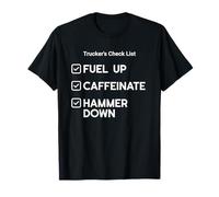 Liste de contrôle des camionneurs : Fuel Up, Caféinate, Hammer Down T-Shirt