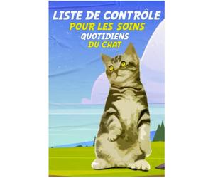 Liste De Contrôle Pour Les Soins Quotidiens Du Chat: planificateur hebdomadaire pour les propriétaires de chats, journal de suivi des soins quotidiens ... votre routine de soins quotidiens pour chat