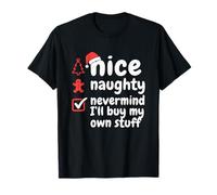 Liste de Noël Nice Naughty Never Mind I'll Buy My Own Stuff T-Shirt