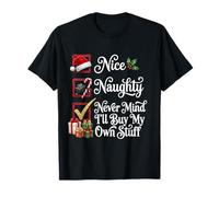 Liste de Noël Nice Naughty Never Mind I'll Buy My Own Stuff T-Shirt