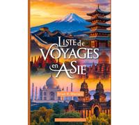 LISTE DE VOYAGE EN ASIE: Destinations incontournables, sentiers gastronomiques et expériences uniques à travers l'Asie