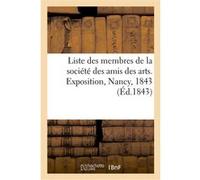 Liste des membres de la société des amis des arts, établie à Nancy, pour les départements de l'Est Collectif (Auteur)