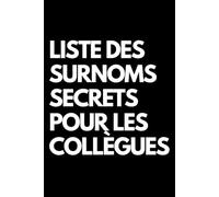 Liste des surnoms secrets pour les collègues: Cahier de notes ligné amusant, pour les collègues de bureau, le patron, l'épouse, le mari, la petite amie, le petit ami