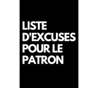 Liste d'excuses pour le patron: Cahier de notes ligné amusant, pour les collègues de bureau, le patron, l'épouse, le mari, la petite amie, le petit ami