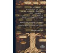 Liste Générale Alphabétique & Par Promotions Des Anciens Élèves Des Écoles Nationales D'arts & Métiers Depuis Leurs Fondations