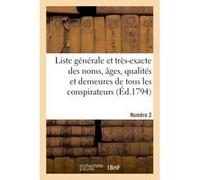 Liste générale et très-exacte des noms, âges, qualités et demeures. Numéro 2 Collectif (Auteur)