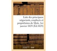 Liste par ordre alphabétique des principaux négociants, employés et propriétaires de Metz 1er janvier 1829 - Collectif - Hachette Bnf - broché - Livre