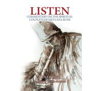 Listen: Commentary on the Spiritual Couplets of Mevlana Rumi