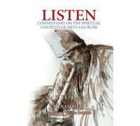 Listen: Commentary on the Spiritual Couplets of Mevlana Rumi