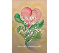 Listen for the Whisper: Heart-to-Heart Moments with Jesus