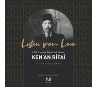 Listen From Love: A 20th Century Turkish Sufi Master Ken’an Rifai