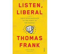 Listen, Liberal: or, what ever happened to the party of the people?