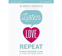 Listen Love Repeat Study Guide Karen Ehman, (Auteur)