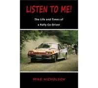 Listen to Me!: The Life and Times of a Rally Co-Driver