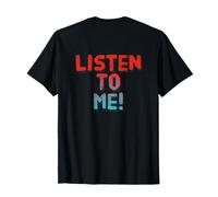 Listen to Me Funny Text Messages Funny Humour Citations T-Shirt