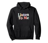 Listen to Me Joke Text Funny Colorful Citation Listen to Me Sweat à Capuche