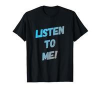 Listen to Me Joke Text Funny Colorful Citation Listen to Me T-Shirt