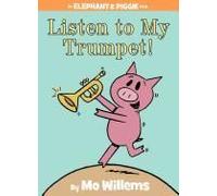 Listen To My Trumpet!-An Elephant And Piggie Book