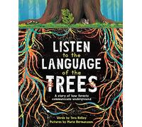 Listen to the Language of the Trees: A story of how forests communicate underground