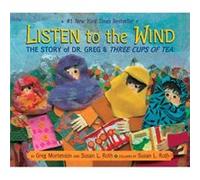Listen to the Wind The Story of Dr. Greg and Three Cups of Tea by Greg Mortenson & Illustrated by Susan L Roth Greg Mortenson, Susan L. Roth (Auteur)