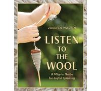 Listen to the Wool: A Why-to Guide for Joyful Spinning