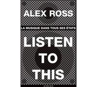 Listen to This Alex Ross (Auteur), Laurent Slaars (Traduction)