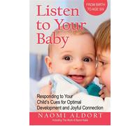 Listen to Your Baby Responding to Your Child's Cues for Optimal Development and Joyful Connection - Naomi Aldort - Health Communications Inc EB - ebook (ePub) - Livre