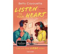 Listen To Your Heart - Lass uns über Liebe reden Roman - Enemies-to-Lovers in der Podcastwelt: Der neue Roman von BookTok-Sensation bettysbooklist! - Betty Cayouette - Blanvalet Taschenbuch Verlag - e