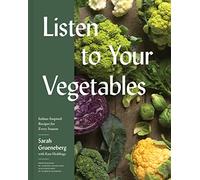 Listen To Your Vegetables: Italian-Inspired Recipes for Every Season
