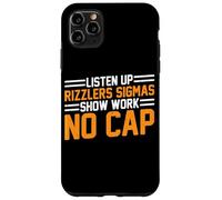 Listen Up Rizzlers Sigmas Show Work No Cap - Coque pour iPhone 11 Pro Max