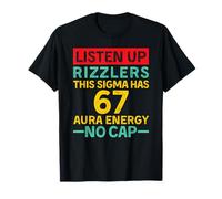 Listen Up Rizzlers This Sigma Has 67 Aura Energy Six Seven T-Shirt
