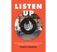 Listen Up: Your Practical Guide to Building Employee Listening Programs that Strengthen Culture and Drive Performance