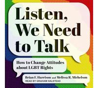 Listen, We Need to Talk: How to Change Attitudes about Lgbt Rights