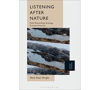 Listening After Nature: Field Recording, Ecology, Critical Practice