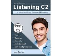 Listening C2: Six practice tests for the Cambridge C2 Proficiency: Answers and audio included