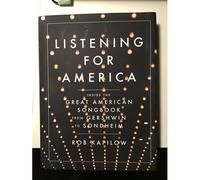 Listening For America: Inside The Great American Songbook From Gershwin To Sondheim