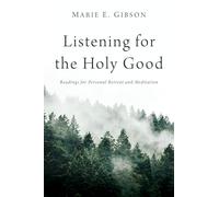 Listening for the Holy Good: Readings for Personal Retreat and Meditation