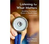 Listening for What Matters - Schwartz PhD Alan The Michael Reese Endowed Professor of Medical Education The Michael Reese Endowed Professor of Medical Edu Schwartz PhD Alan The Michael Reese Endowed P