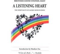 Listening Heart The Spirituality of Sacred Sensuousness by Brother David Steindl Rast & Introduction by Matthew Fox David Steindl-Rast (Auteur)