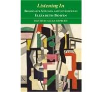 Listening in: Broadcasts, Speeches, and Interviews Bowen, Elizabeth (Auteur)