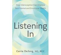Listening In: How Interoception Can Improve Your Mental and Emotional Health