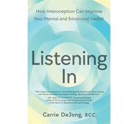 Listening In How Interoception Can Improve Your Mental and Emotional Health - Carrie DeJong RCC - North Atlantic Books - ebook (ePub) - Livre