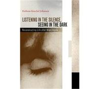 Listening in the Silence, Seeing in the Dark Ruthann Knechel Johansen (Auteur)