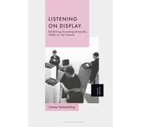 Listening on Display: Exhibiting Sounding Artworks, 1960s to the Present
