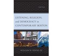 Listening Religion and Democracy in Contemporary Boston by Young & William W. & III Young William W. III (Auteur)