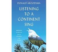 Listening to a Continent Sing: Birdsong by Bicycle from the Atlantic to the Pacific - [Version Originale] Inconnu (Auteur)