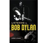 Listening to Bob Dylan - Larry Starr - University of Illinois Press - Livre en Anglais - Hardback Larry StarrLarry Starr (Auteur)