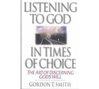 Listening to God in Times of Choice Gordon T. Smith (Auteur)